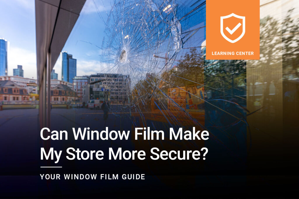 Can Window Film Make My Store More Secure? ClimatePro, the Bay Area's best window film team, answers.